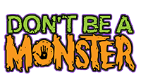 This Haunted Attraction Proudly Sponsors the DON'T BE A MONSTER Bullying Prevention Program